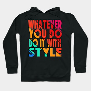 whatever you do do it with style Hoodie